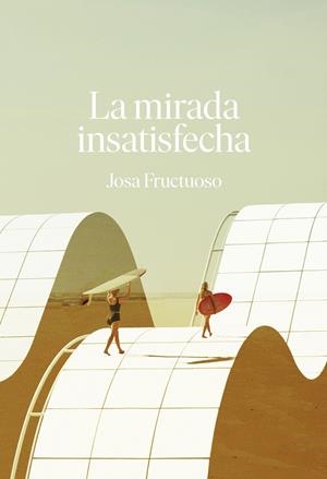 MIRADA INSATISFECHA, LA | 9788418501654 | FRUCTUOSO, JOSA