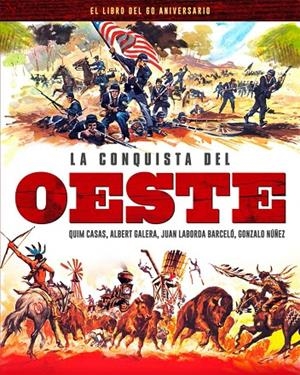 CONQUISTA DEL OESTE, LA. EL LIBRO DEL 60 ANIVERSARIO | 9788418181443 | CASAS, QUIM/GALERA, ALBERT/LABORDA BARCELÓ, JUAN/NÚÑEZ, GONZALO