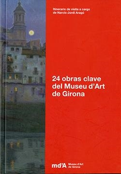 24 OBRAS CLAVE DEL MUSEU D'ART DE GIRONA | 8420093081878 | MUSEU D'ART DE GIRONA / ARAGÓ, NARCÍS-JORDI