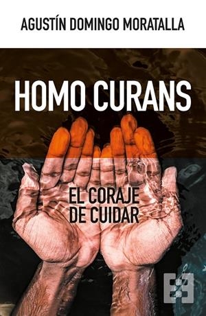 HOMO CURANS. EL CORAJE DE CUIDAR | 9788413391076 | DOMINGO MORATALLA, AGUSTÍN