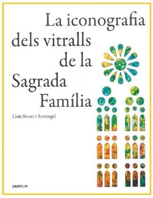 ICONOGRAFIA DELS VITRALLS DE LA SAGRADA FAMÍLIA, LA | 9788412503104 | BONET I ARMENGOL, LLUÍS