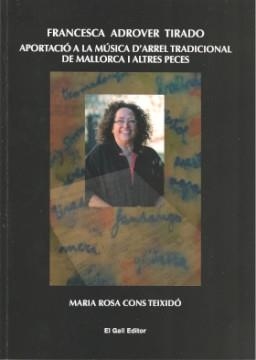 FRANCESCA ADROVER TIRADO. APORTACIÓ A LA MÚSICA D’ARREL TRADICIONAL DE MALLORCA I ALTRES PECES | 9788416416974 | CONS TEIXIDÓ, MARIA ROSA