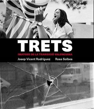 TRETS. IMATGES DE LA TRANSICIÓ VALENCIANA | 9788478229208 | RODRÍGUEZ, JOSÉ VICENTE / SOLBES, ROSA