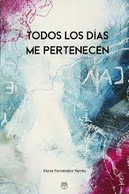 TODOS LOS DÍAS ME PERTENECEN | 9788412543742 | FERNÁNDEZ YÁRRITU, ELENA