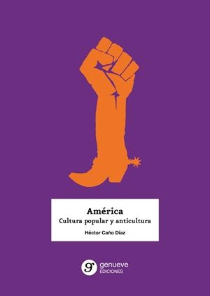 AMÉRICA. CULTURA POPULAR Y ANTICULTURA | 9788418452093 | CAÑO DIAZ, HECTOR