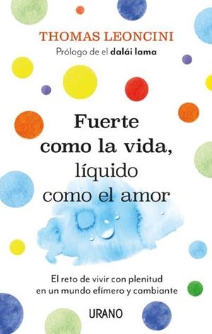 FUERTE COMO LA VIDA, LIQUIDO COMO EL AMOR | 9788417694661 | LEONCINI, THOMAS