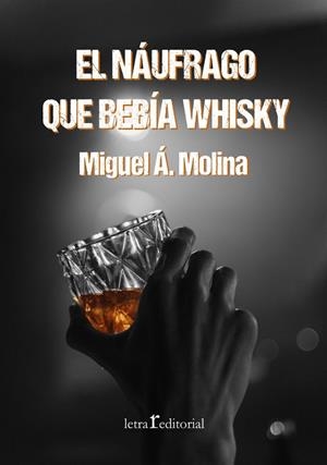 NAUFRAGO QUE BEBIA WHISKY, EL | 9788412311181 | MOLINA, MIGUEL Á