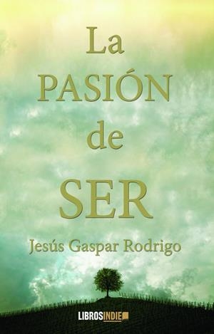PASIÓN DE SER, LA | 9788419328106 | GASPAR RODRÍGO, JESÚS