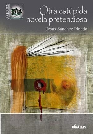 OTRA ESTÚPIDA NOVELA PRETENCIOSA | 9788419246127 | SÁNCHEZ PINEDO, JESÚS