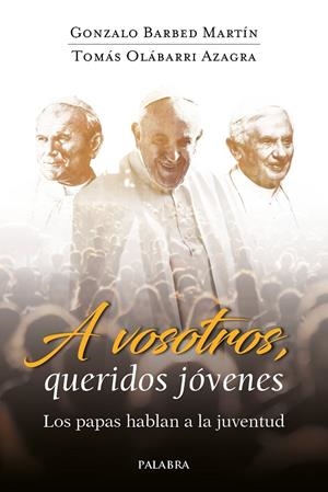 A VOSOTROS, QUERIDOS JÓVENES | 9788490619629 | BARBED MARTÍN, GONZALO / OLÁBARRI AZAGRA, TOMÁS