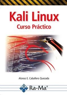 KALI LINUX CURSO PRÁCTICO | 9788418971976 | CABALLERO QUEZADA, ALONSO EDUARDO