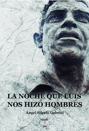 NOCHE QUE LUIS NOS HIZO HOMBRES, LA | 9788412527285 | SILVELO GABRIEL, ÁNGEL
