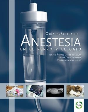 GUIA PRACTICA DE ANESTESIA EN EL PERRO Y EL GATO | 9781910455678 | ALVAREZ GOMEZ DE SEGURA, IGNACIO / CANFRAN ARRABE