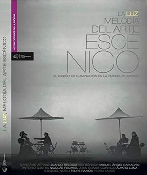 LUZ, LA. MELODIA DEL ARTE ESCENICO | 9788494658563 | CAMACHO GONZÁLEZ, MIGUEL ANGEL/BELOQUI ORTIZ, JUANJO/GÓMEZ-CORNEJO SÁNCHEZ, JUAN/ASTIASO PALACIO, CA