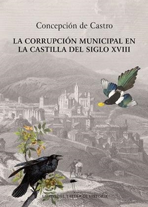 CORRUPCIÓN MUNICIPAL EN LA CASTILLA DEL SIGLO XVIII, LA | 9788417867140 | DE CASTRO, CONCEPCION