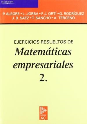 EJERCICIOS RESUELTOS DE MATEMÁTICAS EMPRESARIALES 2. | 9788472880757 | ALEGRE ESCOLANO, PEDRO / JORBA JORBA, LAMBERT / ORTI CELMA, FRANCISCO JOSÉ / RODRÍGUEZ PÉREZ, GONZAL
