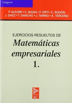 EJERCICIOS RESUELTOS DE MATEMÁTICAS EMPRESARIALES 1. | 9788472880726 | ALEGRE ESCOLANO, PEDRO / BADIA BATLLE, CARMEN / RODÓN AGUILAR, CARLOS / ORTI CELMA, FRANCISCO JOSÉ /