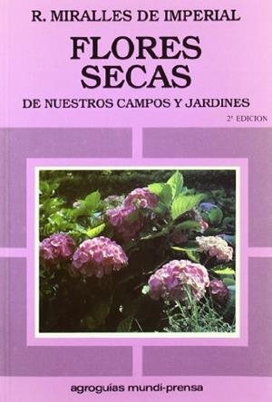 FLORES SECAS DE NUESTROS CAMPOS Y JARDINES | 9788471145482 | MIRALLES DE IMPERIAL, ROSARIO 