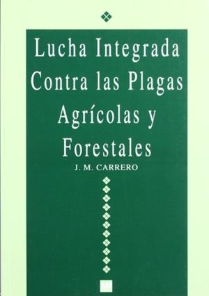 LUCHA INTEGRADA CONTRA LAS PLAGAS AGRÍCOLAS Y FORESTALES | 9788471146397 | CARRERO FERNÁNDEZ, JOSÉ MARÍA