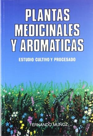PLANTAS MEDICINALES Y AROMÁTICAS | 9788471146243 | MUÑOZ LOPEZ DE BUSTAMANTE, FERNANDO