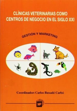 CLÍNICAS VETERINARIAS COMO CENTROS DE NEGOCIO EN EL SIGLO XXI. GESTIÓN Y MARKETING | 9788471147707 | BUXADE CARBÓ, CARLOS 