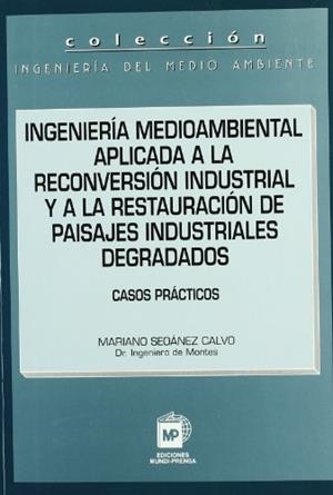 INGENIERÍA MEDIOAMBIENTAL APLICADA A LA RECONVERSIÓN  INDUSTRIAL Y A LA RESTAURACIÓN DE PAISAJES INDUSTRIALES DEGRADADOS | 9788471147493 | SEOANEZ CALVO, MARIANO