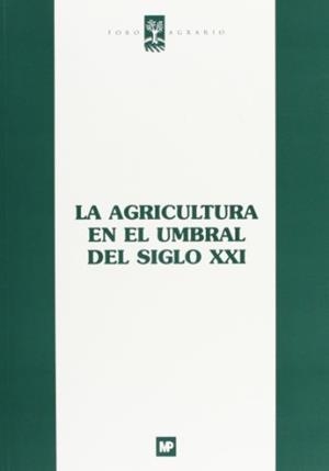AGRICULTURA EN EL UMBRAL DEL SIGLO XXI, LA | 9788471148407 | FORO AGRARIO