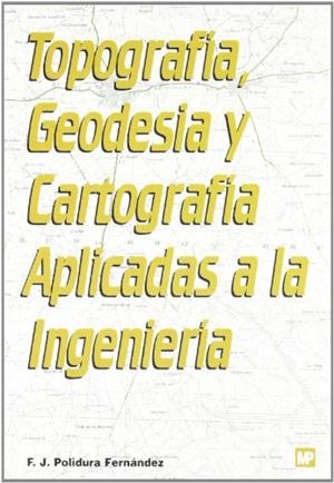 TOPOGRAFÍA, GEODESIA Y CARTOGRAFÍA APLICADAS A LA INGENIERÍA | 9788471148902 | POLIDURA FERNANDEZ, FRANCISCO JAVIER