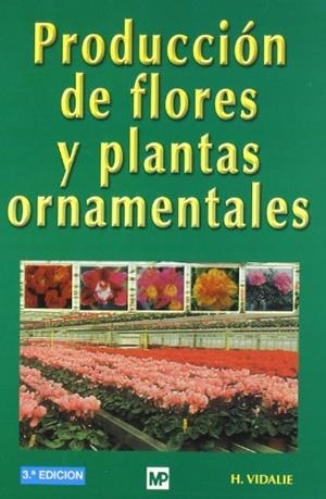 PRODUCCIÓN DE FLORES Y PLANTAS ORNAMENTALES | 9788471149824 | VIDALIE, H.