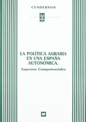POLÍTICA AGRARIA ESPAÑA AUTONÓMICA, LA. ASPECTOS COMPETENCIALES | 9788484760238 | FORO AGRARIO