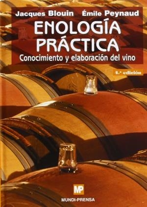 ENOLOGÍA PRÁCTICA: CONOCIMIENTO Y ELABORACIÓN DEL VINO. | 9788484761600 | BLOUIN, J. / PEYNAUD, EMILE