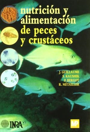 NUTRICIÓN Y ALIMENTACIÓN DE PECES Y CRUSTÁCEOS | 9788484761501 | GUILLAUME, J. / KAUSHIK, S. / BERGOT, P. / METAILLER, R.