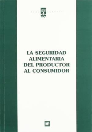 SEGURIDAD ALIMENTARIA DEL PRODUCTOR AL CONSUMIDOR, LA | 9788484761723 | FUNDACION FORO AGRARIO