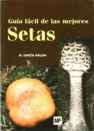 GUÍA FÁCIL DE LAS MEJORES SETAS | 9788484762003 | GARCIA ROLLAN, MARIANO