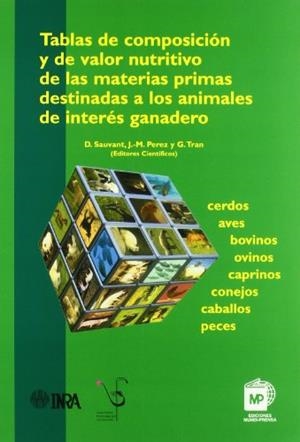 TABLAS DE COMPOSICIÓN Y DE VALOR NUTRITIVO DE LAS MATERIAS PRIMAS DESTINADAS A LOS ANIMALES DE INTERÉS GANADERO | 9788484761778 | SAUVANT, D. / PÉREZ, J. M. / TRAN, G.