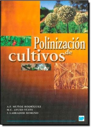 POLINIZACIÓN DE CULTIVOS | 9788484762386 | AYUSO YUSTE, M. CONCEPCIÓN / LABRADOR MORENO, JUANA / MUÑOZ RODRÍGUEZ, ADOLFO F.