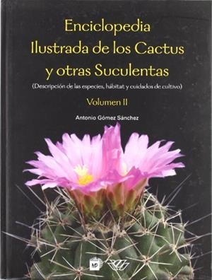 ENCICLOPEDIA ILUSTRADA DE LOS CACTUS Y OTRAS SUCULENTAS. VOL. II | 9788484762782 | GOMEZ SANCHEZ, A.