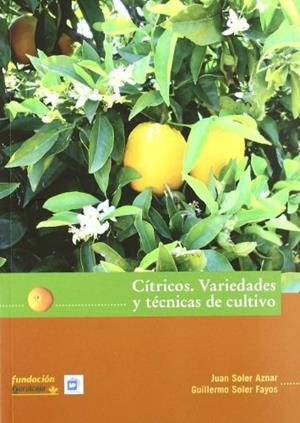 CÍTRICOS: VARIEDADES Y TÉCNICAS DE CULTIVO | 9788484762973 | SOLER AZNAR, J. / SOLER FAYOS, G.