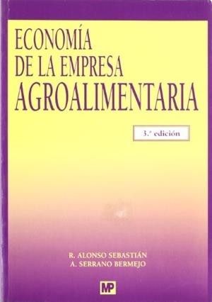 ECONOMÍA DE LA EMPRESA AGROALIMENTARIA | 9788484763444 | ALONSO SEBASTIAN, RAMÓN / SERRANO BERMEJO, ARTURO