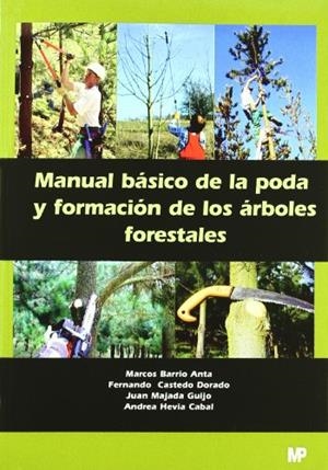 MANUAL BÁSICO DE LA PODA Y FORMACIÓN DE LOS ÁRBOLES FORESTALES | 9788484762867 | BARRIO ANTA, MARCOS / CASTEDO DORADO, FERNANDO / HEVIA CABAL, ANDREA / MAJADA GUIJO, JUAN