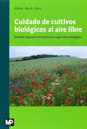CUIDADO DE LOS CULTIVOS BIOLÓGICOS AL AIRE LIBRE | 9788484765110 | KÜHNE, STEFAN / BURTH, ULRICH / MARX, PEGGY
