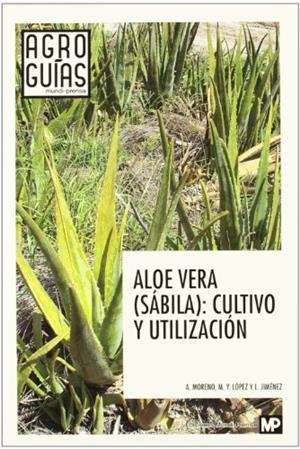 ALOE VERA. SÁBILA. CULTIVO Y UTILIZACIÓN | 9788484765554 | JIMENEZ ALVAREZ, LUIS / LOPEZ GALVEZ, MARIA YOLANDA / MORENO VEGA, ALBERTO