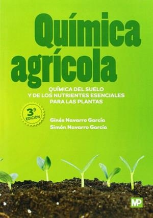 QUÍMICA AGRÍCOLA: QUÍMICA DEL SUELO Y DE LOS NUTRIENTES ESENCIALES PARA LAS PLANTAS | 9788484766568 | NAVARRO GARCIA, GINES / NAVARRO GARCÍA, SIMÓN / NAVARRO GARCIA, GINES / NAVARRO GARCÍA, SIMÓN
