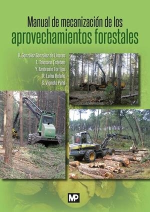 MANUAL DE MECANIZACIÓN DE LOS APROVECHAMIENTOS FORESTALES | 9788484766414 | AMBROSIO TORRIJOS, YOLANDA / GONZÁLEZ GONZÁLEZ-LINARES, VÍCTOR / LAINA RELAÑO, RUBÉN / TOLOSANA ESTE