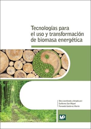 TECNOLOGÍAS PARA EL USO Y TRANSFORMACIÓN DE BIOMASA ENERGÉTICA | 9788484766742 | FERNÁNDEZ GONZÁLEZ, JESÚS / GUTIERREZ MARTIN, FERNANDO / DEL RIO GONZÁLEZ, PABLO / SAN MIGUEL ALFARO