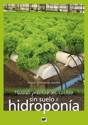 MANUAL PRÁCTICO DEL CULTIVO SIN SUELO E HIDROPONÍA | 9788484766681 | URRESTARAZU GAVILAN, MIGUEL 