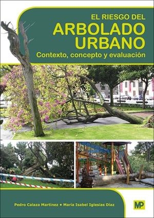 RIESGO DEL ARBOLADO URBANO, EL. CONTEXTO, CONCEPTO Y EVALUACIÓN | 9788484766353 | IGLESIAS DÍAZ, Mª ISABEL / CALAZA MARTINEZ, PEDRO
