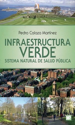 INFRAESTRUCTURA VERDE. SISTEMA NATURAL DE SALUD PÚBLICA | 9788484767138 | CALAZA MARTINEZ, PEDRO
