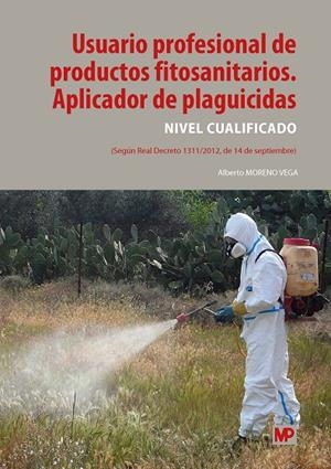 USUARIO PROFESIONAL DE PRODUCTOS FITOSANITARIOS. APLICADOR DE PLAGUICIDAS. NIVEL CUALIFICADO | 9788484766674 | MORENO VEGA, ALBERTO
