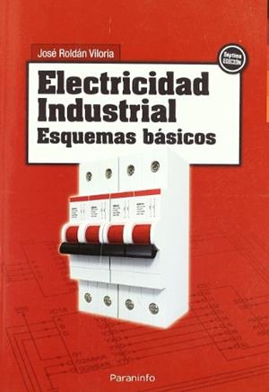 ELECTRICIDAD INDUSTRIAL. ESQUEMAS BÁSICOS | 9788428311656 | ROLDÁN VILORIA, JOSÉ